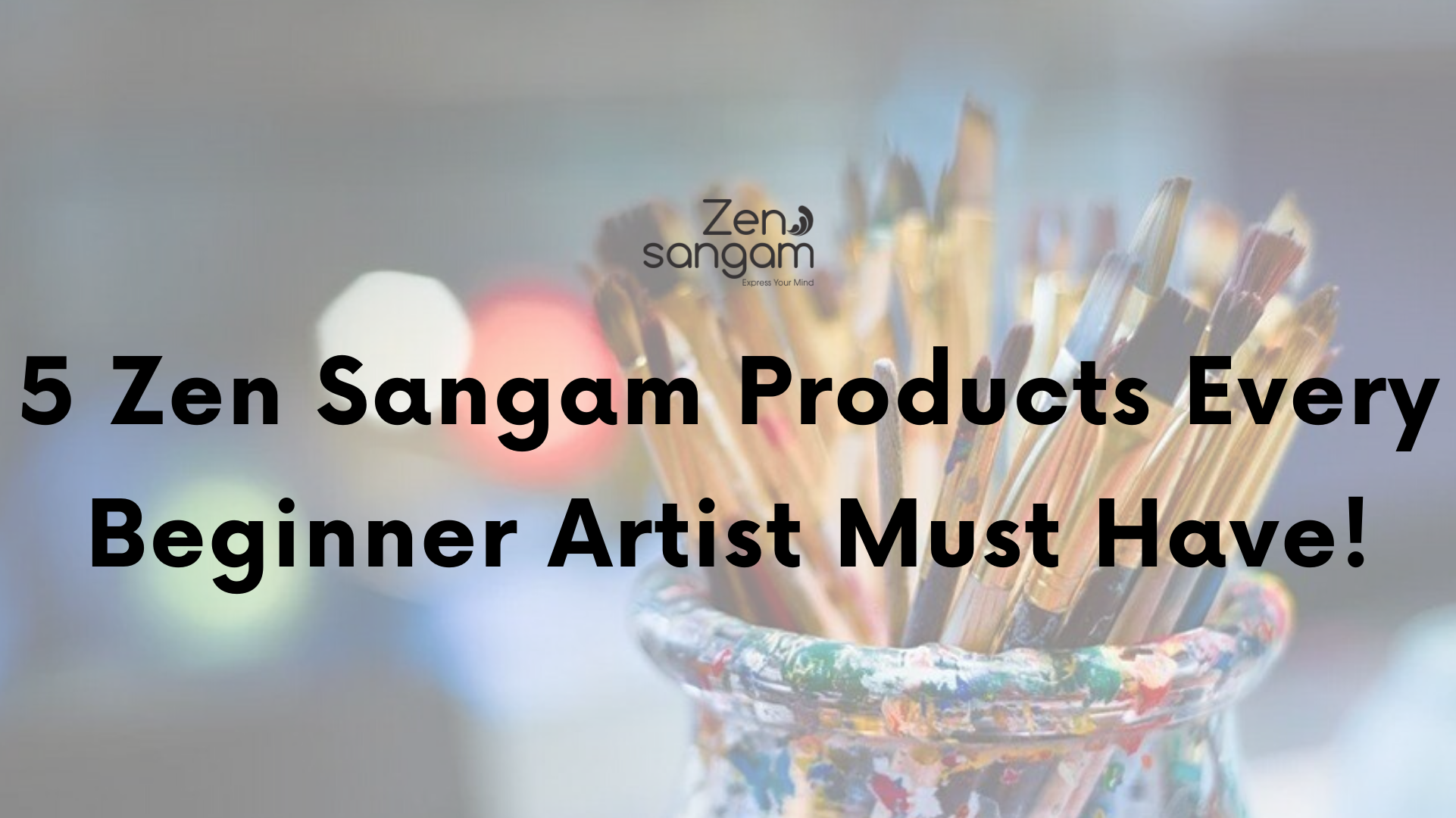 5 Zen Sangam Products Every Beginner Artist Must Have!